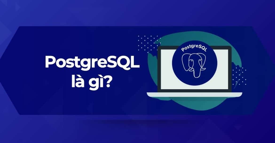 Hệ thống quản trị cơ sở dữ liệu quan hệ-đối tượng PostgreSQL là gì