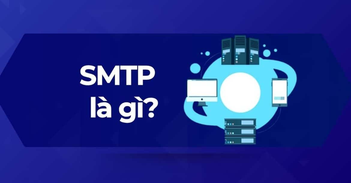 Tổng quan về SMTP (Simple Mail Transfer Protocol) là gì