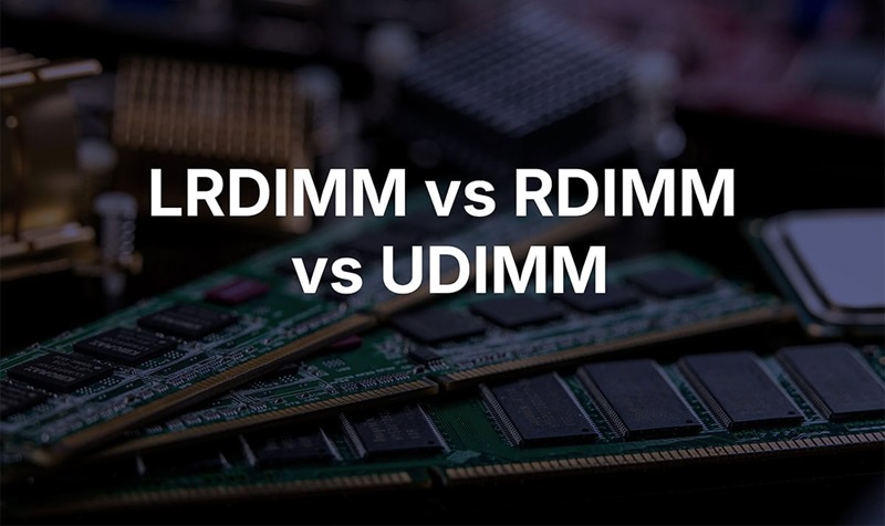 Phân biệt RDIMM với UDIMM và LRDIMM