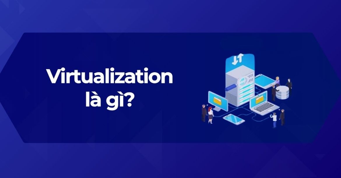 Ảnh đại diện Virtualization là gì