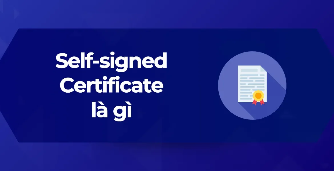 Tổng quan Self-signed Certificate