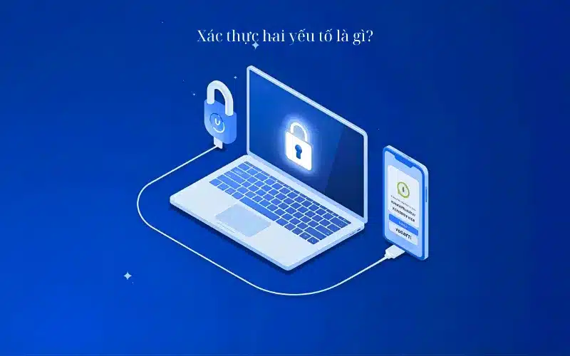 Xác thực hai yếu tố là gì