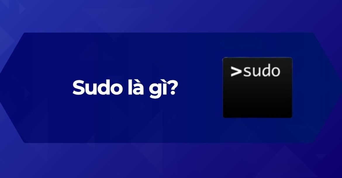 Tìm hiểu Sudo là gì